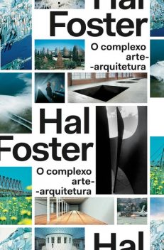 O complexo arte-arquitetura, Hal Foster