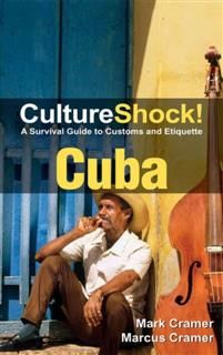 CultureShock! Cuba. A Survival Guide to Customs and Etiquette, Mark Cramer, Marcus Cramer