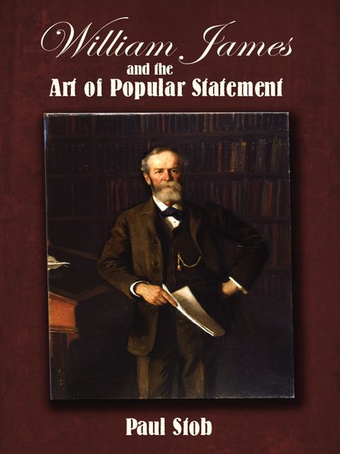 William James and the Art of Popular Statement, Paul Stob