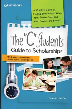 The "C" Students Guide to Scholarships, Peterson's