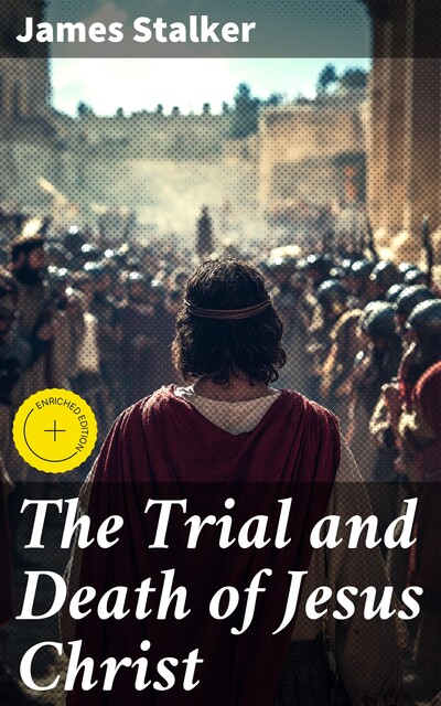 The Trial and Death of Jesus Christ, James Stalker