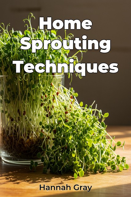 Home Sprouting Techniques, Hannah Gray