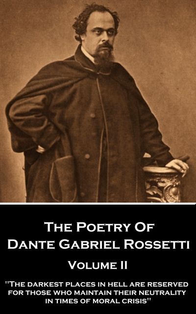 The Poetry of Dante Gabriel Rossetti – Volume II, Dante Gabriel Rossetti