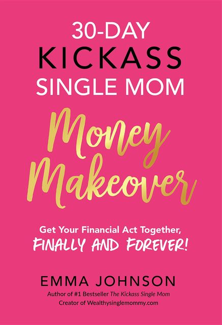 30-Day Kickass Single Mom Money Makeover, Emma Johnson