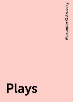 Plays, Alexander Ostrovsky
