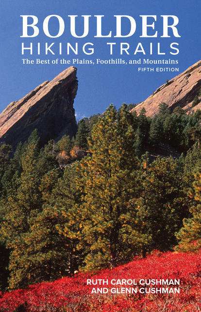 Boulder Hiking Trails, 5th Edition, Glenn Cushman, Ruth Carol Cushman