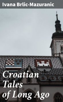 Croatian Tales of Long Ago, Ivana Brlic-Mazuranic