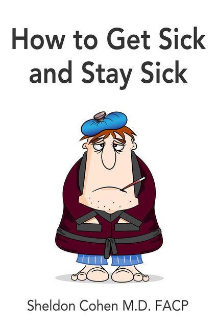 How to Get Sick and Stay Sick, Sheldon CohenFACP