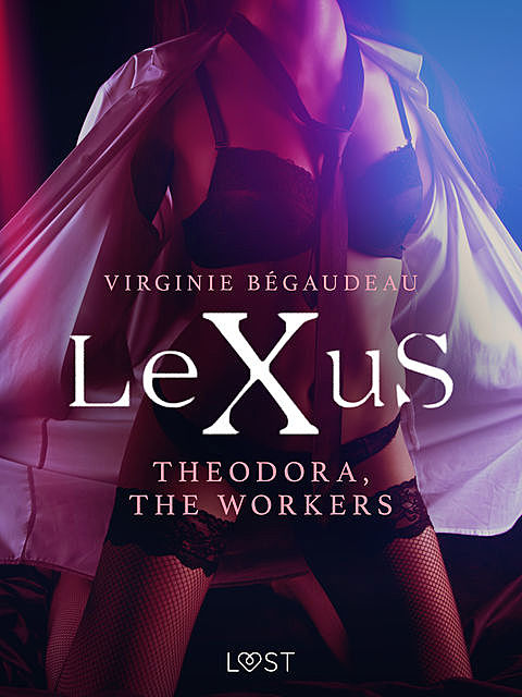 LeXuS: Theodora, The Workers – erotic dystopia, Virginie Bégaudeau
