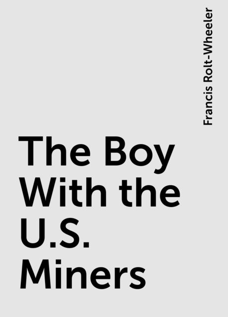 The Boy With the U.S. Miners, Francis Rolt-Wheeler
