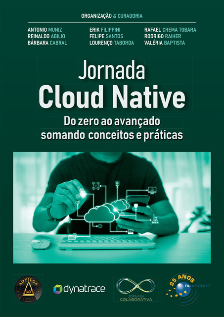 Jornada Cloud Native, Felipe Santos, Antonio Muniz, Bárbara Cabral da Conceição, Abraão Silva, Albert Tanure, Anderson Freitas, Daniella Pontes, Dorival Querino da Silva, Erik Filippini, Evandro Pires, Flavio Malfatti Sartorato, Guilherme Filippini, Lourenço Barrera Taborda