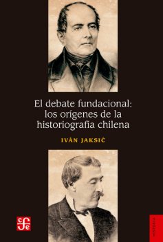 El debate fundacional: los orígenes de la historiografía chilena, Iván Jaksić