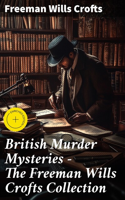 British Murder Mysteries – The Freeman Wills Crofts Collection, Freeman Wills Crofts