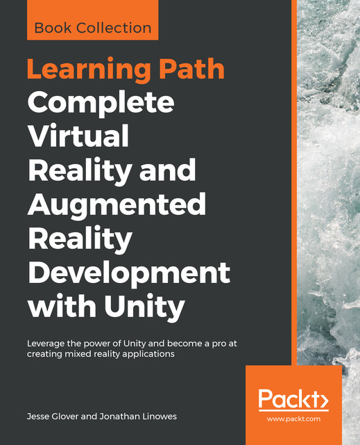 Complete Virtual Reality and Augmented Reality Development with Unity, Jonathan Linowes, Jesse Glover
