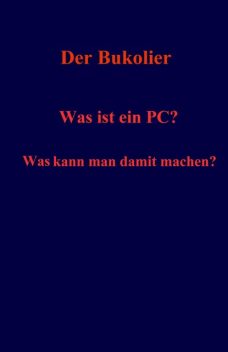 Was ist ein PC? Was kann man damit machen, Der Bukolier