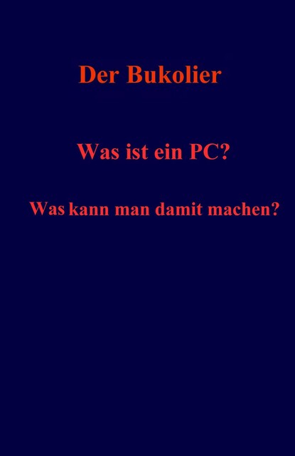 Was ist ein PC? Was kann man damit machen, Der Bukolier