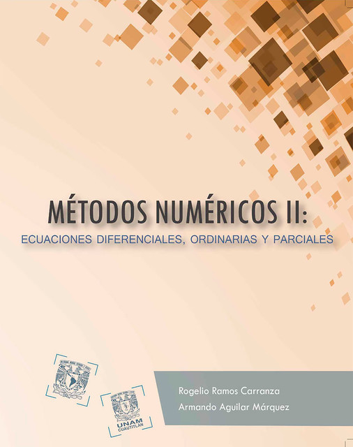 Métodos numéricos II: ecuaciones diferenciales, ordinarias y parciales, Armando Aguilar Márquez, Rogelio Ramos Carranza
