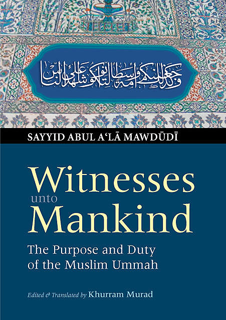 Witnesses unto Mankind, Sayyid Abul A'la Mawdudi