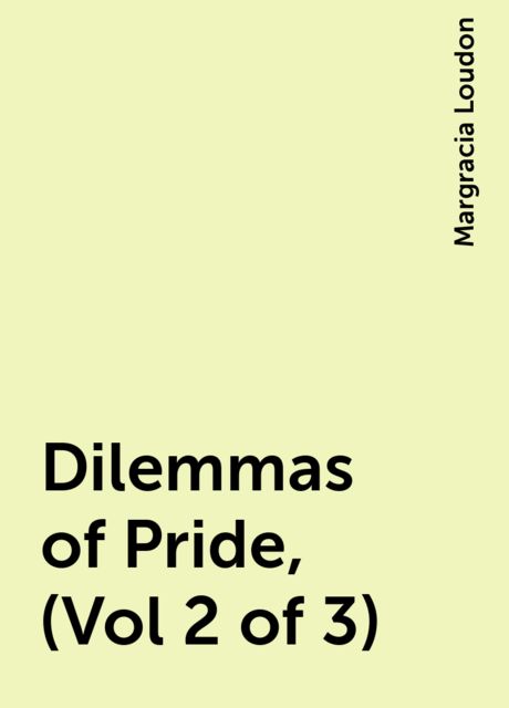 Dilemmas of Pride, (Vol 2 of 3), Margracia Loudon
