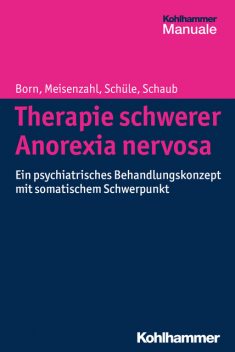 Therapie schwerer Anorexia nervosa, Annette Schaub, Christoph Born, Cornelius Schüle, Eva Meisenzahl