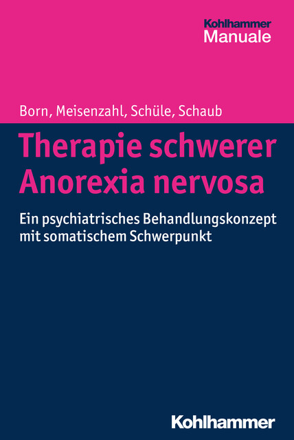 Therapie schwerer Anorexia nervosa, Annette Schaub, Christoph Born, Cornelius Schüle, Eva Meisenzahl