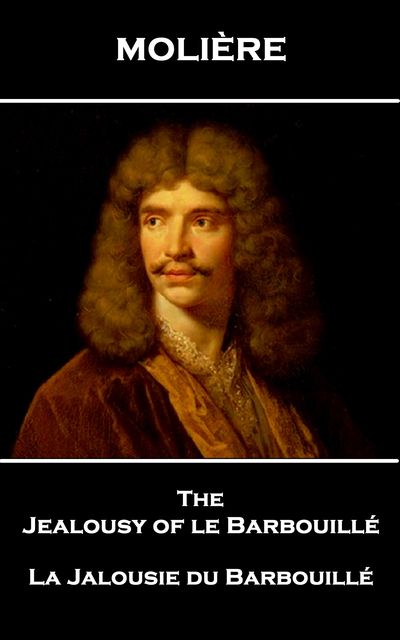 The Jealousy of le Barbouillé, Jean-Baptiste Molière