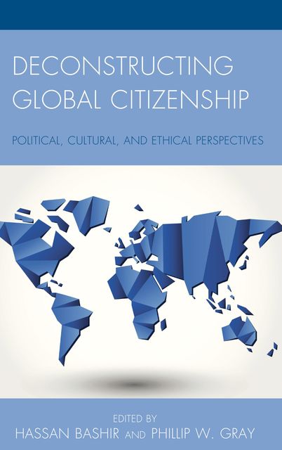 Deconstructing Global Citizenship, Hassan Bashir, Phillip W. Gray