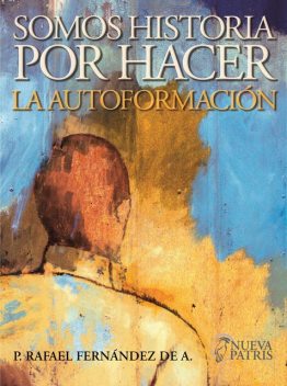 Somos Historia por Hacer. La autoformación (Cuaderno Formación), Rafael Fernández de Andraca
