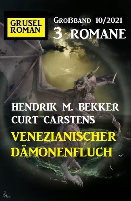 Venezianischer Dämonenfluch: Gruselroman Großband 3 Romane 10/2021, Hendrik M. Bekker, Curt Carstens
