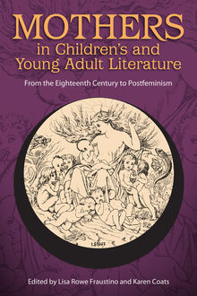 Mothers in Children's and Young Adult Literature, Karen Coats, Lisa Rowe Fraustino