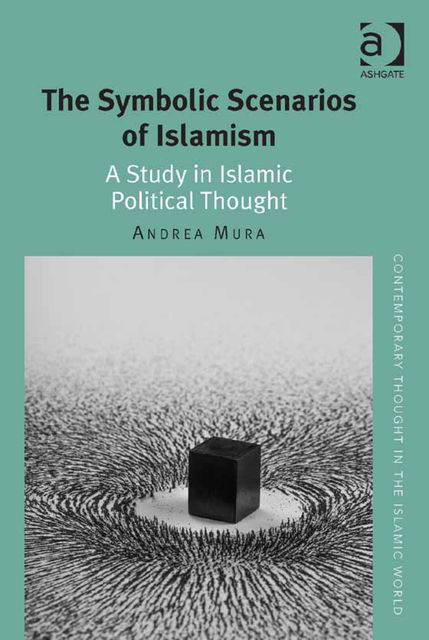 The Symbolic Scenarios of Islamism, Andrea Mura