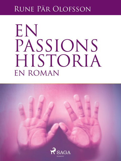 En passions historia : en roman, Rune Pär Olofsson