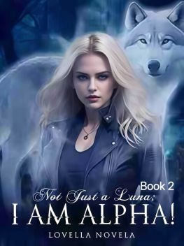 Not Just A Luna; I Am Alpha, Lovella Novela