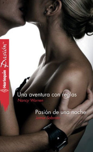 Una aventura con reglas/Pasión de una noche, Nancy Warren, Jamie Sobrato