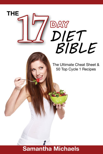 17 Day Diet Bible: The Ultimate Cheat Sheet & 50 Top Cycle 1 Recipes, Samantha Michaels