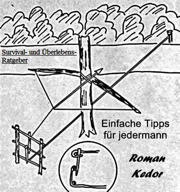 Survival-Tipps und Überlebens-Ratgeber für jedermann, Roman Kedor