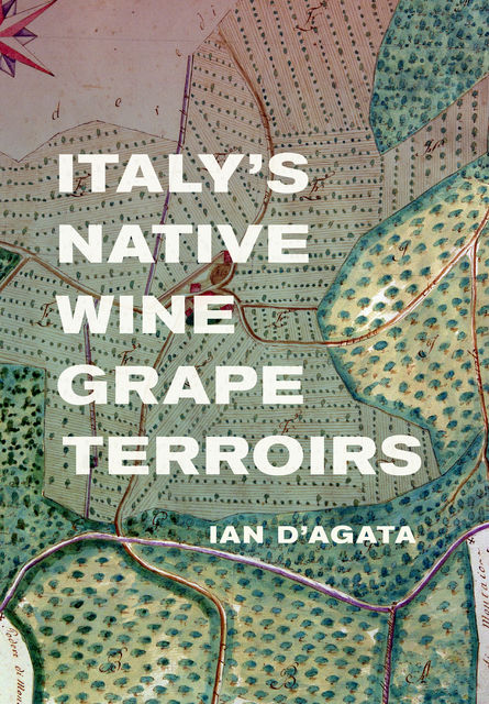 Italy's Native Wine Grape Terroirs, Ian D'Agata