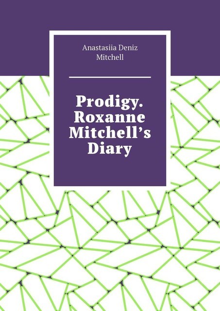 Prodigy. Roxanne Mitchell’s Diary, Anastasiia Deniz Mitchell