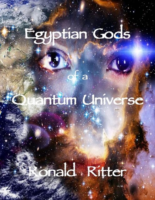 Egyptian Gods of a Quantum Universe, Ronald Ritter