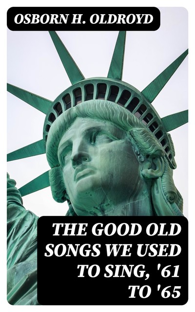 The Good Old Songs We Used to Sing, '61 to '65, Osborn H.Oldroyd