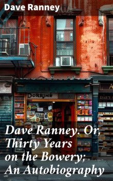 Dave Ranney. Or, Thirty Years on the Bowery; An Autobiography, Dave Ranney