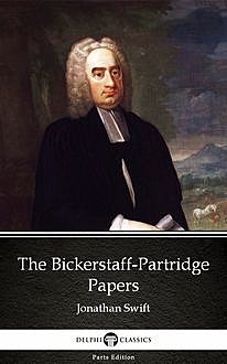 The Bickerstaff-Partridge Papers by Jonathan Swift – Delphi Classics (Illustrated), Jonathan Swift