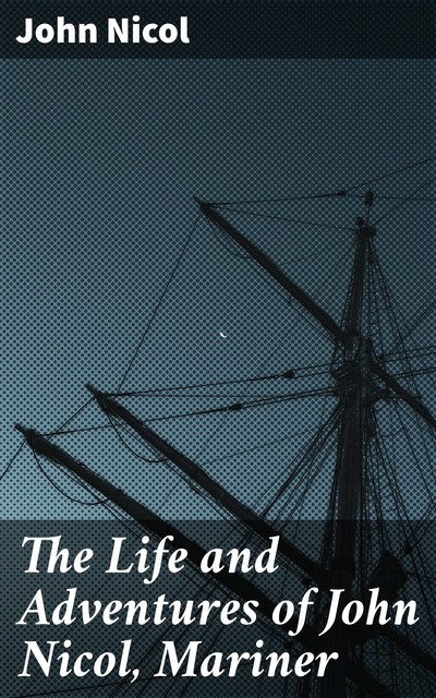 The Life and Adventures of John Nicol, Mariner, John Nicol