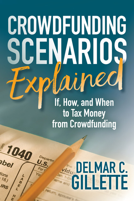Crowdfunding Scenarios Explained, Delmar C. Gillette