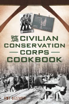The Civilian Conservation Corps Cookbook, Amy Bizzarri