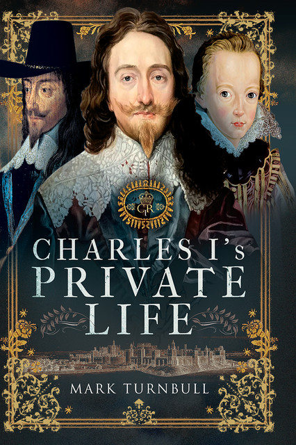Charles I's Private Life, Mark Turnbull
