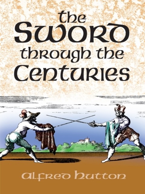 The Sword Through the Centuries, Alfred Hutton
