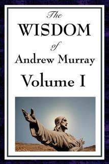 Wisdom of Andrew Murray Volume I, Andrew Murray