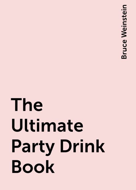 The Ultimate Party Drink Book, Bruce Weinstein
