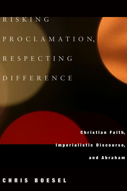 Risking Proclamation, Respecting Difference, Chris Boesel